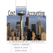 Cost Accounting: A Managerial Emphasis by Charles T. Horngren, Srikant M. Datar, George Foster